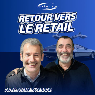 Retour vers le retail, avec Francis Kerrad